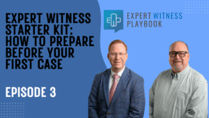 Episode 3 - Expert Witness Starter Kit: How to Prepare Before Your First Case