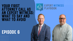 Episode 6 - Your First Attorney Call as an Expert Witness: What to Say and What to Avoid