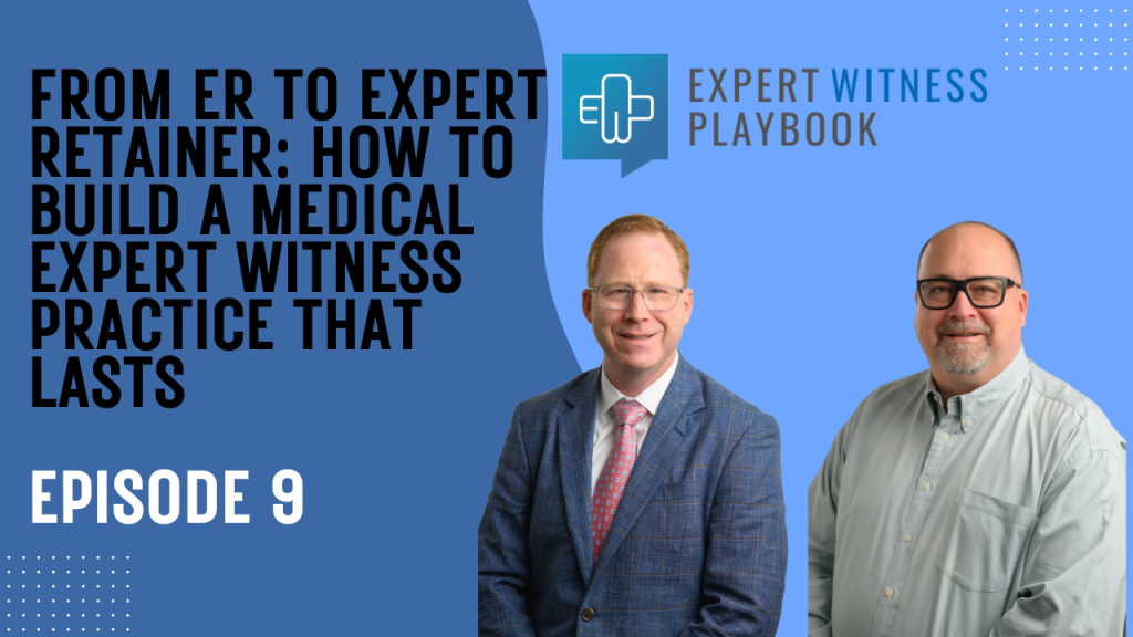 Episode 9 - From ER to Expert Retainer: How to Build a Medical Expert Witness Practice That Lasts