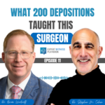 Episode 11 - What 200 Depositions Taught this Surgeon
