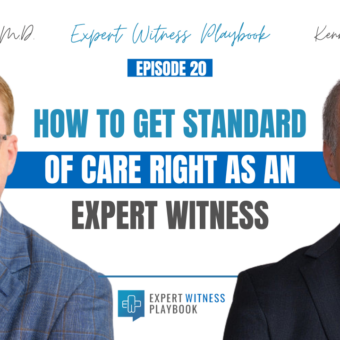 Episode 20 – How to Get Standard of Care Right As an Expert Witness