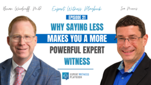 Episode 21 - Why Saying Less Makes You a More Powerful Expert Witness