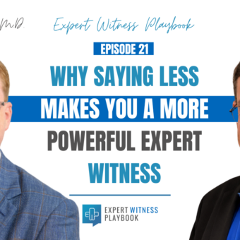 Episode 21 - Why Saying Less Makes You a More Powerful Expert Witness