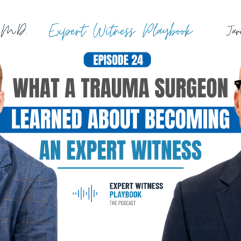 Episode 24 - What a Trauma Surgeon Learned About Becoming an Expert Witness
