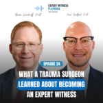 Episode 24 - What a Trauma Surgeon Learned About Becoming an Expert Witness