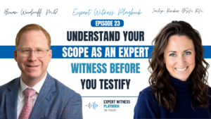 Episode 23 - Understand Your Scope Before Testifying as an Expert Witness