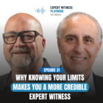 Episode 31 - Why Knowing Your Limits Makes You a More Credible Expert Witness